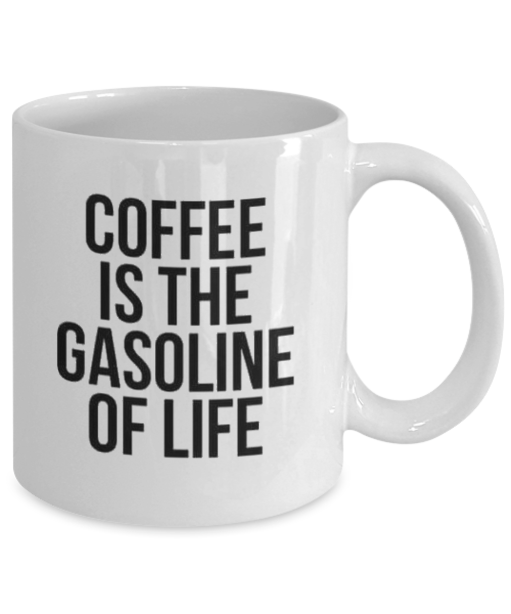 Coffee Is the Gasoline of the Life, Inspirational Quotes Coffee Mug, Coffee Lover Gift Mug- White Ceramic Coffee Mug 11 Oz