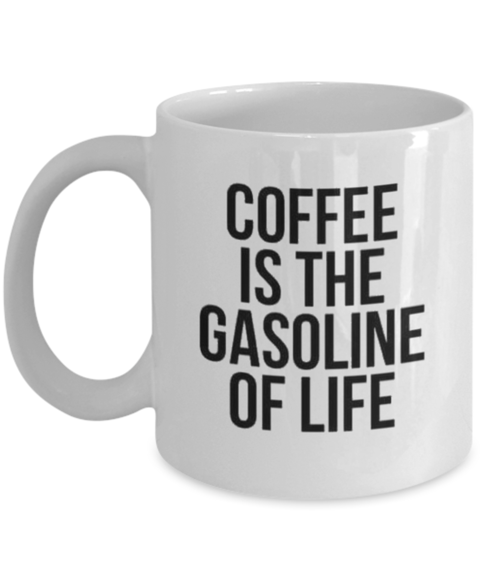 Coffee Is the Gasoline of the Life, Inspirational Quotes Coffee Mug, Coffee Lover Gift Mug- White Ceramic Coffee Mug 11 Oz