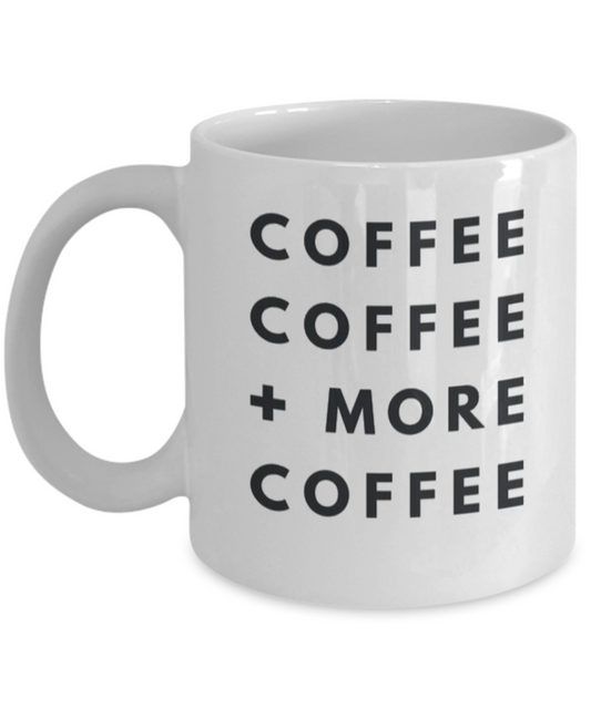 Coffee Addict Gift Mug, Coffee Lover Mug, Coffee, Coffee More Coffee, Birthday Mug, Christmas Mug- White Ceramic Coffee Mug 11 Oz