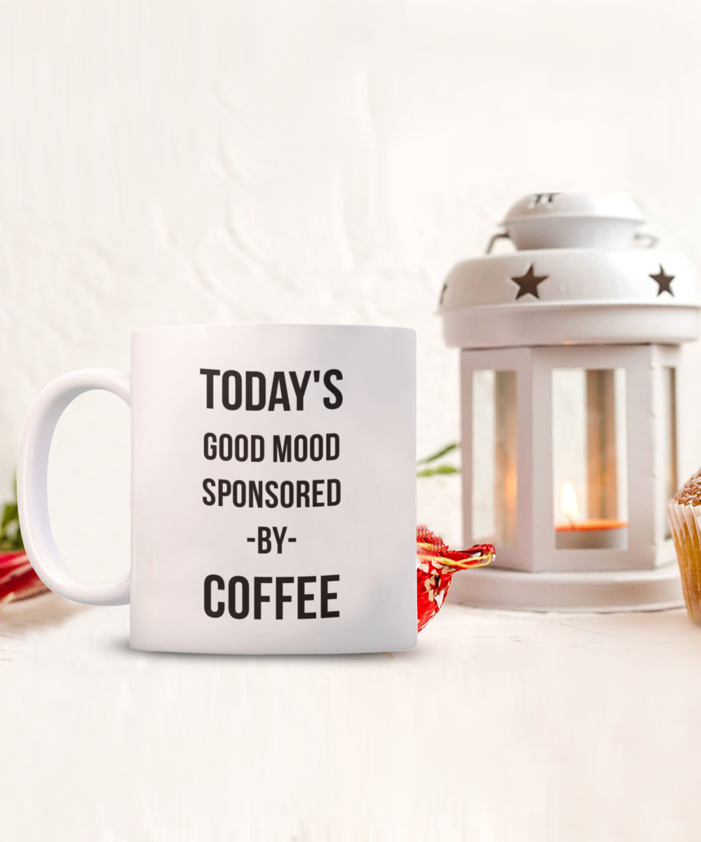Inspirational quotes coffee Mug, Today's Good Mood Sponsored By Coffee, Coffee Lover Gift Mug, Coffee Addict- white Ceramic Mug 11 Oz
