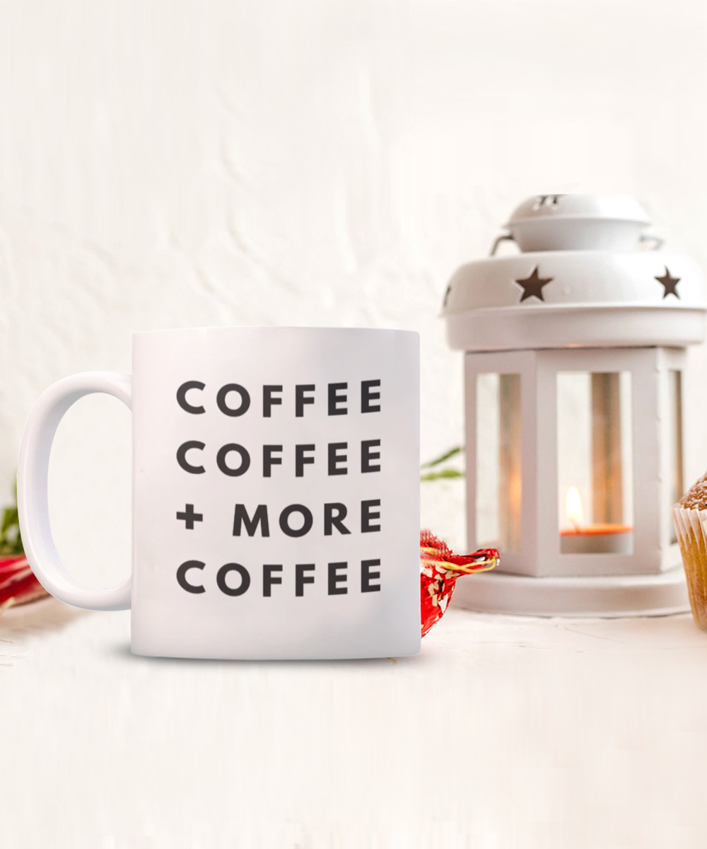 Coffee Addict Gift Mug, Coffee Lover Mug, Coffee, Coffee More Coffee, Birthday Mug, Christmas Mug- White Ceramic Coffee Mug 11 Oz