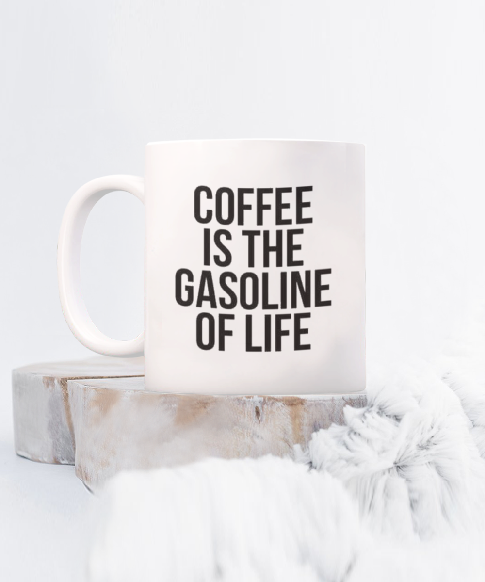 Coffee Is the Gasoline of the Life, Inspirational Quotes Coffee Mug, Coffee Lover Gift Mug- White Ceramic Coffee Mug 11 Oz