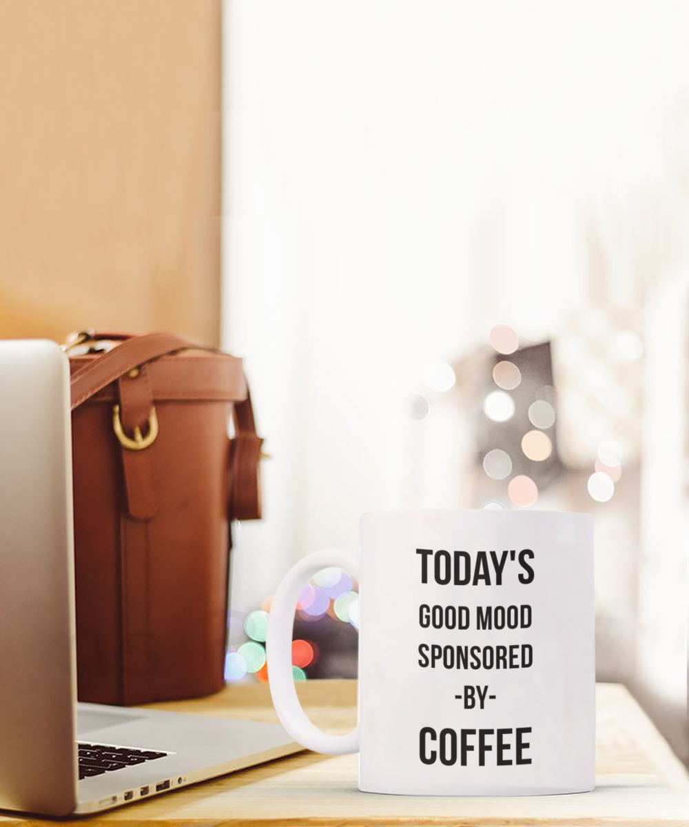 Inspirational quotes coffee Mug, Today's Good Mood Sponsored By Coffee, Coffee Lover Gift Mug, Coffee Addict- white Ceramic Mug 11 Oz