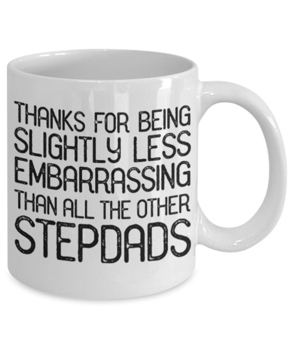 Stepdads gift mugs, Thanks for being slightly less embarrassing than all other Stepdads - Funny White Porcelain Coffee Mug Cute Ceramic Cup 11 oz
