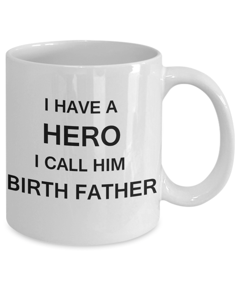 Sympathy gifts for loss of father - I have a Hero I call him Birth Father - White Porcelain Coffee Cup,Premium 11 oz Funny Mugs White coffee cup Gifts Ideas