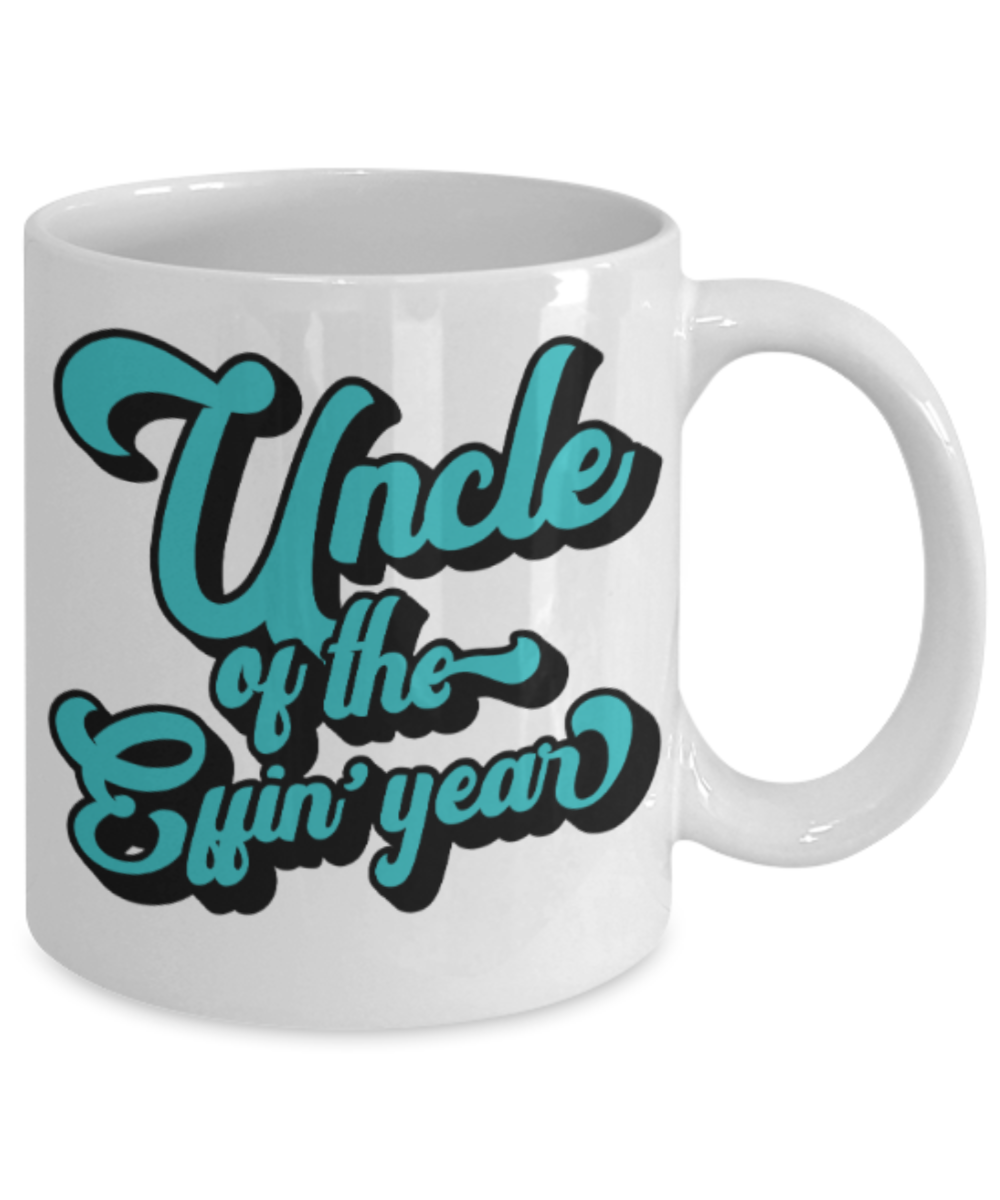 Uncle gift mugs, Uncle of the Effin' year - Funny White Porcelain Coffee Mug Cute Ceramic Cup 11 oz