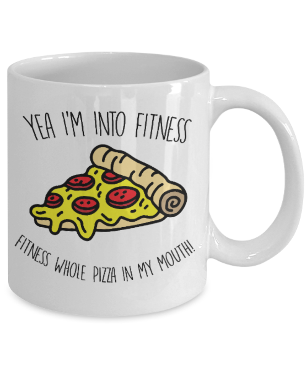 Fitness Lovers mugs , Yea I'm into Fitness Fitness whole pizza in my mouth - White Coffee Mug Porcelain Tea Cup 11 oz - Great Gift