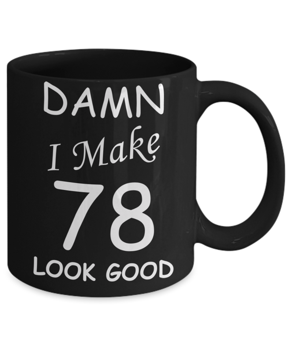 78th birthday gifts for men/women - Damn I Make 78 Look Good, Born In 1942 Birthday Mugs - Funny Black Porcelain Coffee 11 oz