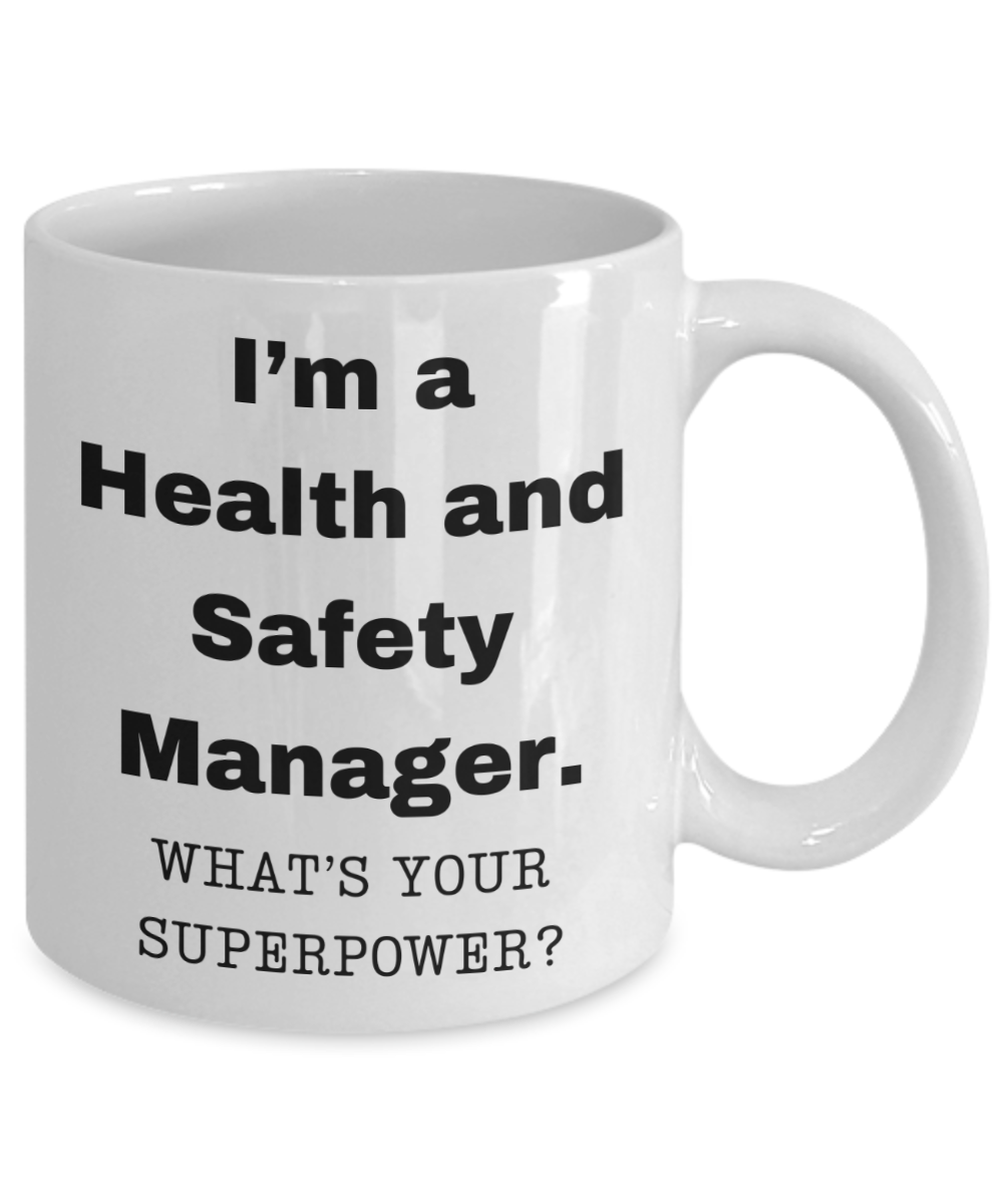 I am a Health and Safety Manager, what is your super power, Birthday cup for Health and Safety Manager -11 oz White ceramic mug