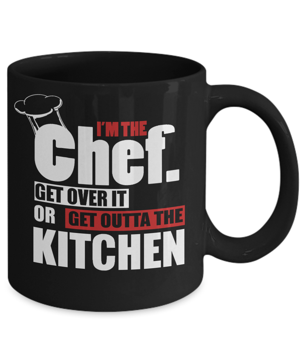 Best Chef Coffee Mug,I'm The Chef Get Over It Or Get Outta The Kitchen-Black Porcelain Coffee Mug 11 oz