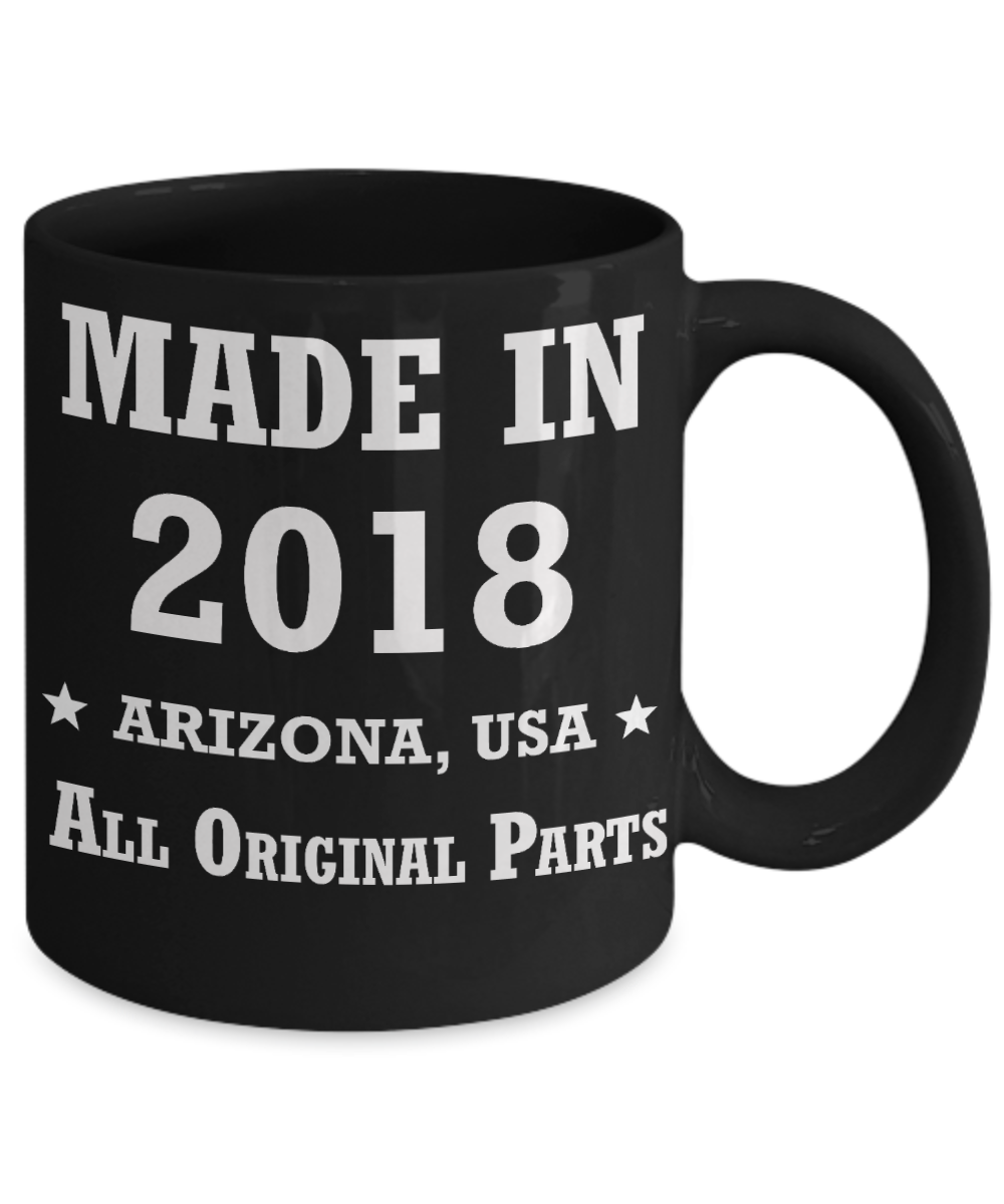 ist birthday gifts - Made in 2018 All Original Parts Arizona - Best 1st Birthday Gifts for family Ceramic Cup Black, Funny Mugs Gift Ideas 11 Oz