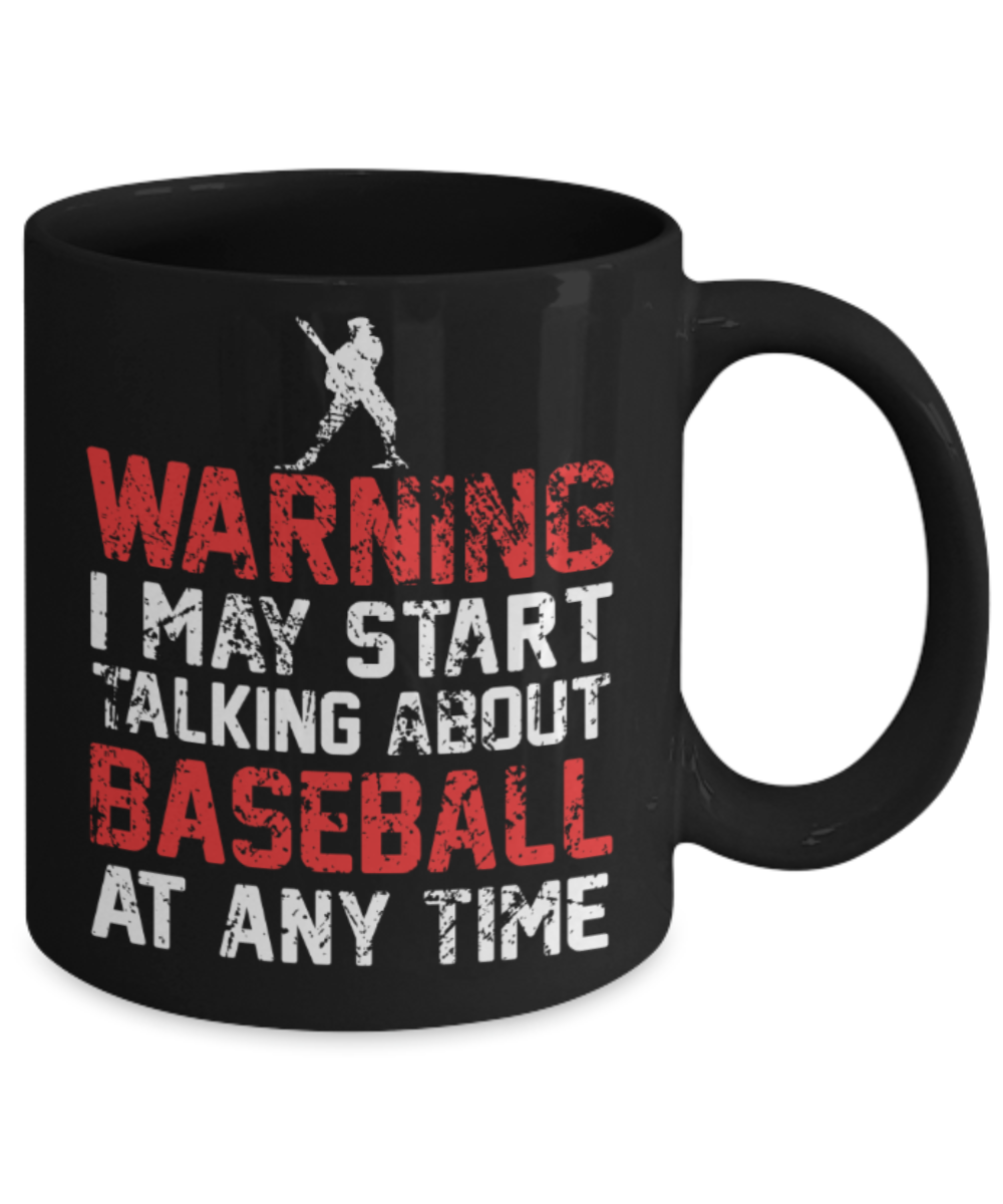 Baseball lovers mugs, Warning I may start talking about Baseball at any time - Funny Black Porcelain Coffee 11 oz
