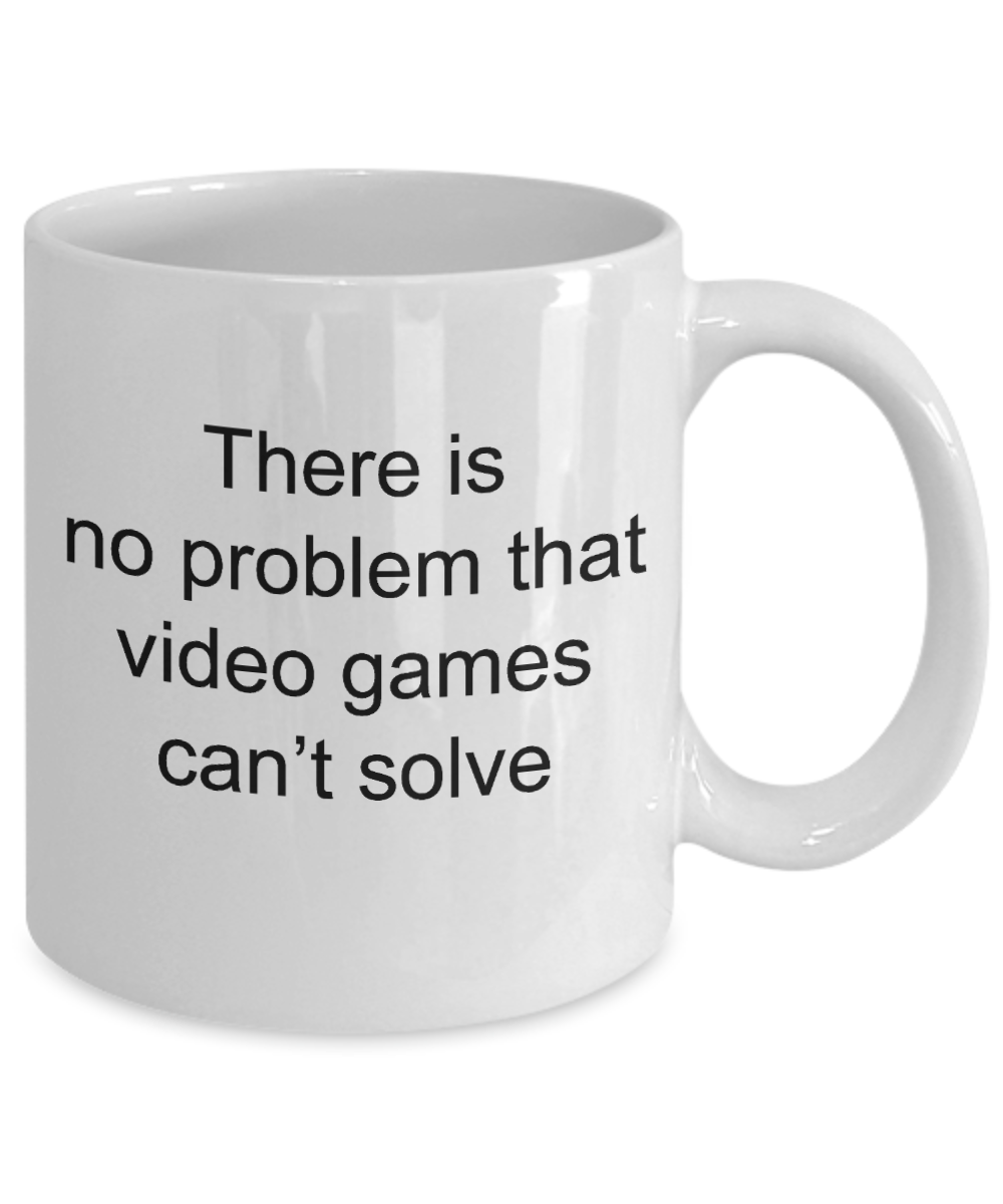 Gamer Mug,There is no problem tht video games can't solve-White Coffee Mug 11 oz