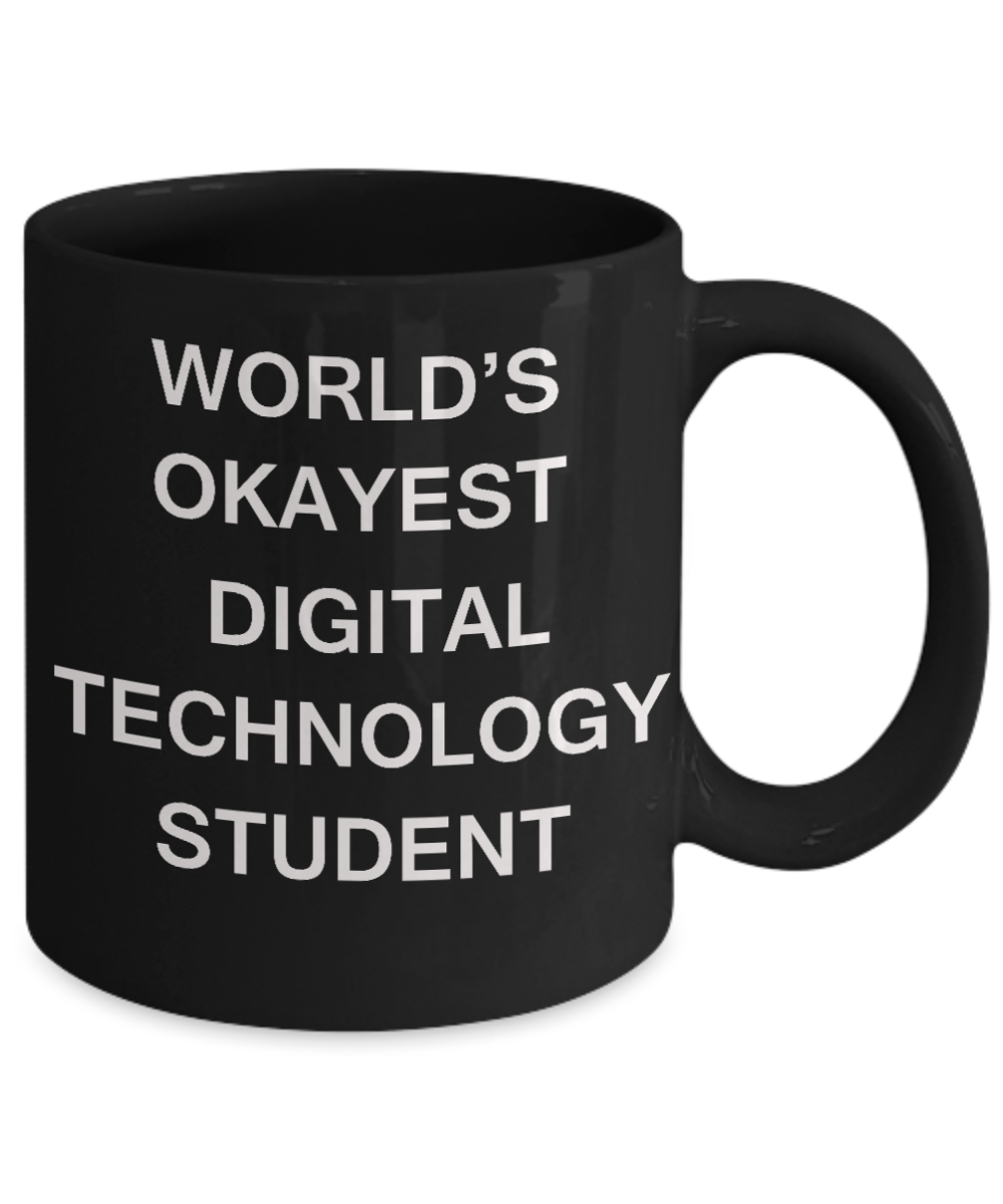 Gifts gor college students - World's Okayest Digital Technology Student - Porcelain Black Funny Coffee Mug & Gifts for Students 11 OZ - Funny Gifts Ideas