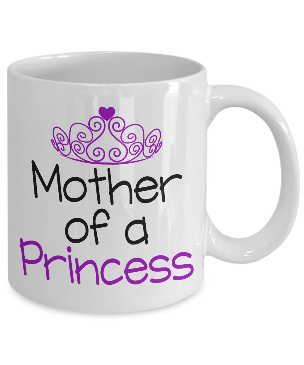 Cute Princess Coffee Mug, Mother Of A Princess-White Porcelain Coffee Mug 11 oz For Daughter,Teen,Women, Girlfriend