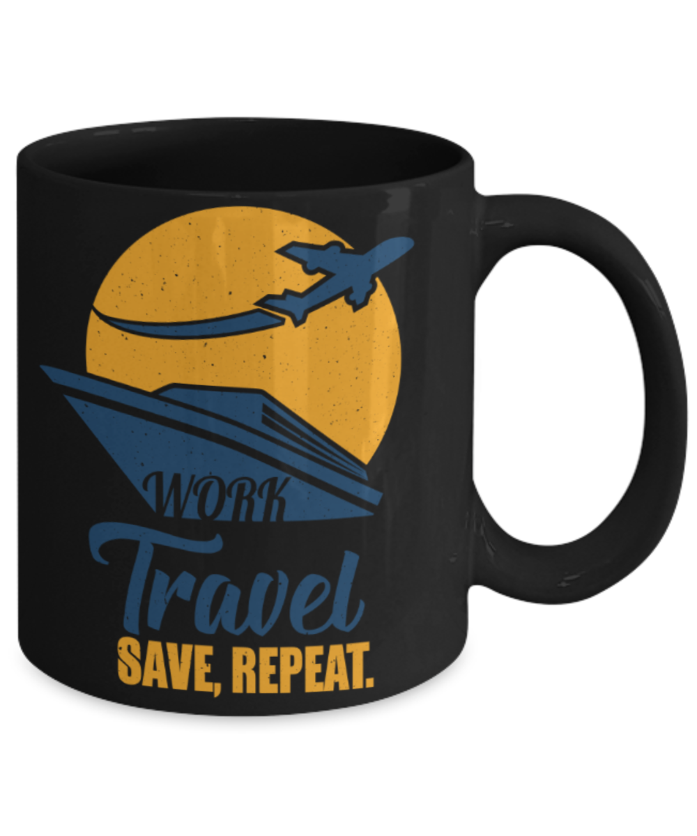 Travelling Lovers Mugs, Work travel save repeat - Funny Black Porcelain Coffee 11 oz