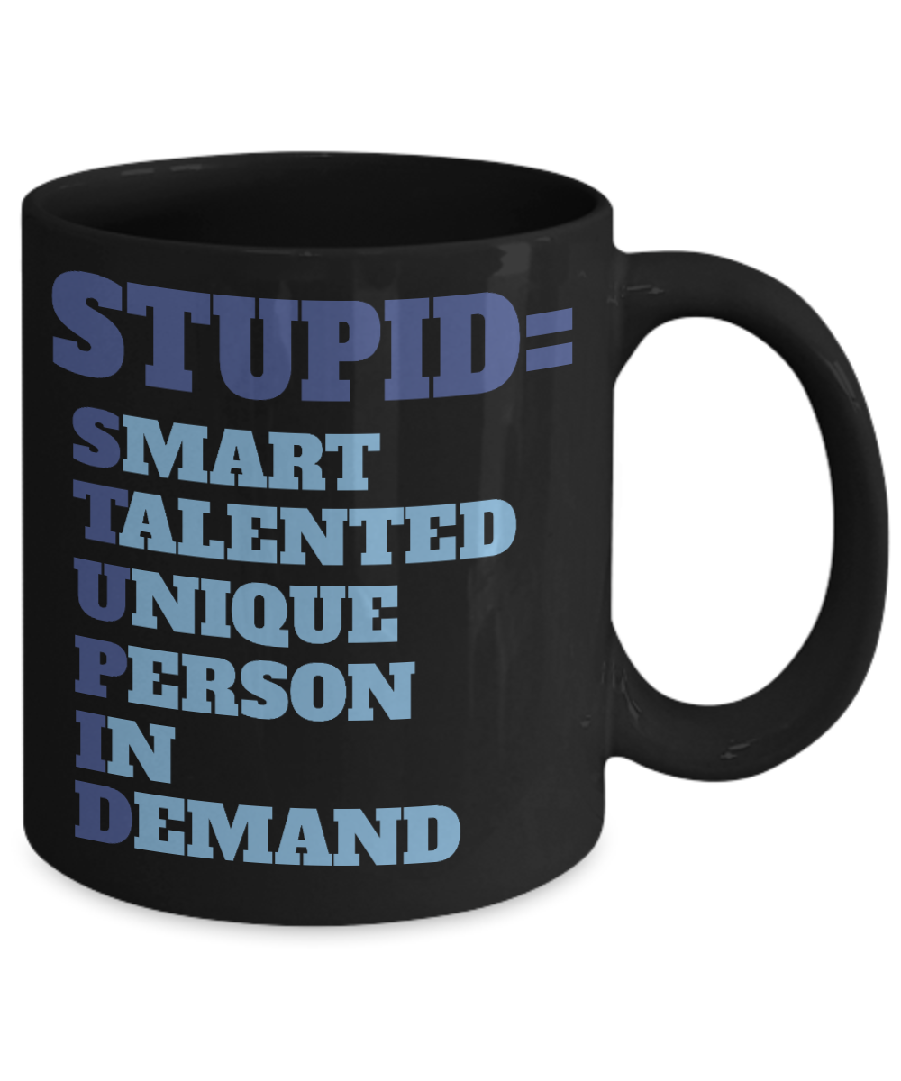 Stupid-Smart Talented Unique Person In Demand- Black Porcelain Coffee Mug 11 Oz Funny Quotes Coffee Mug