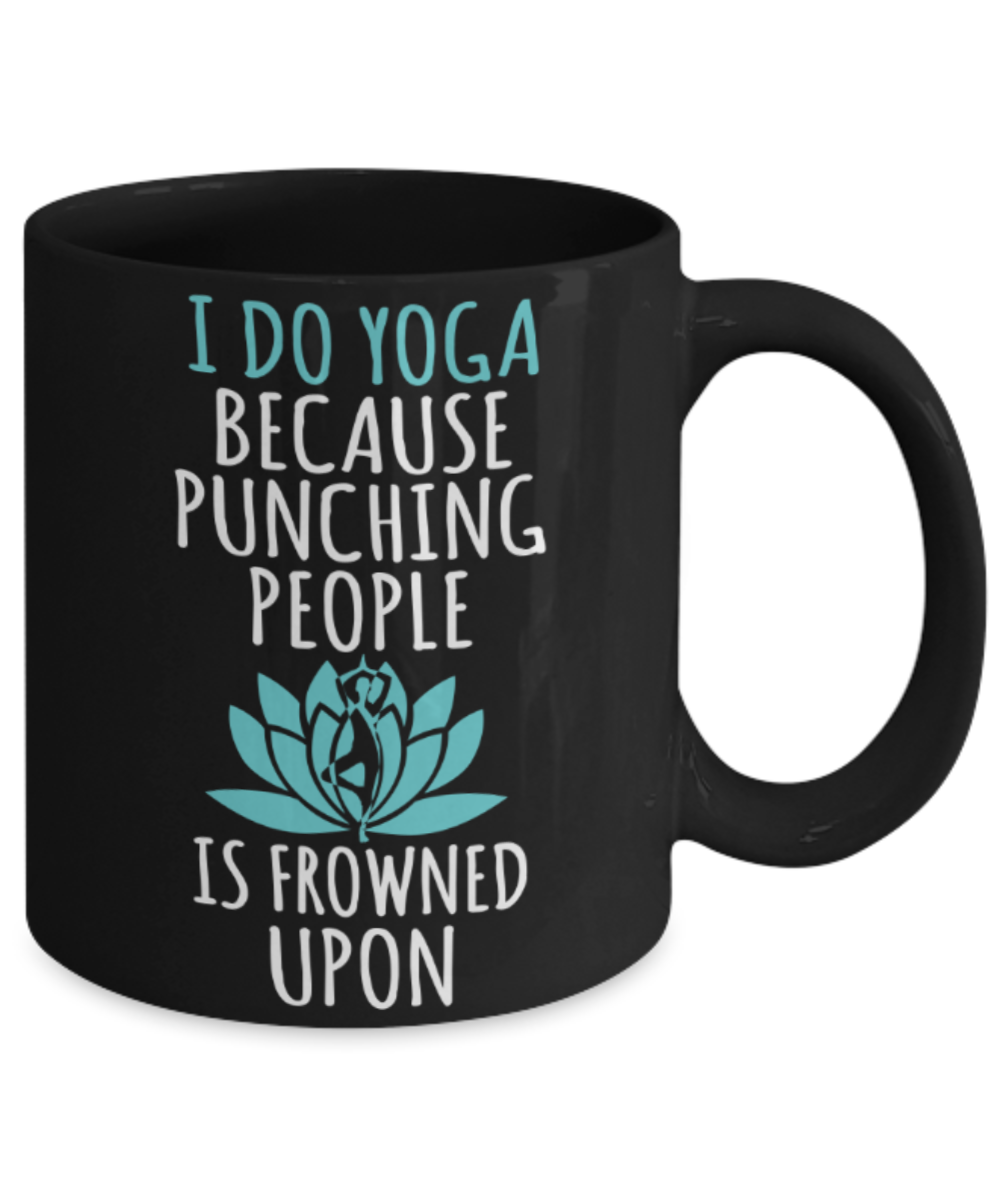 Yoga lovers mugs, I do yoga because punching people is frowned upon - Funny Black Porcelain Coffee 11 oz