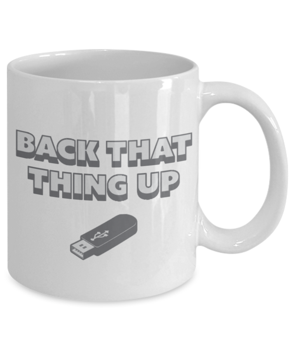 Pop culture lovers mugs , Back that thing up - White Coffee Mug Porcelain Tea Cup 11 oz - Great Gift