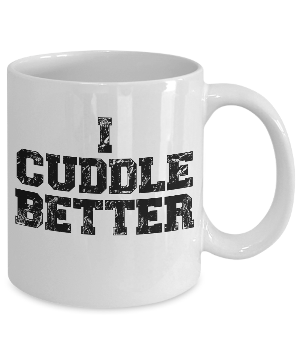 Cheer Up Gift Personalized Coffee mug, I Cuddle Better-White Porcelain Coffee Mug 11 oz