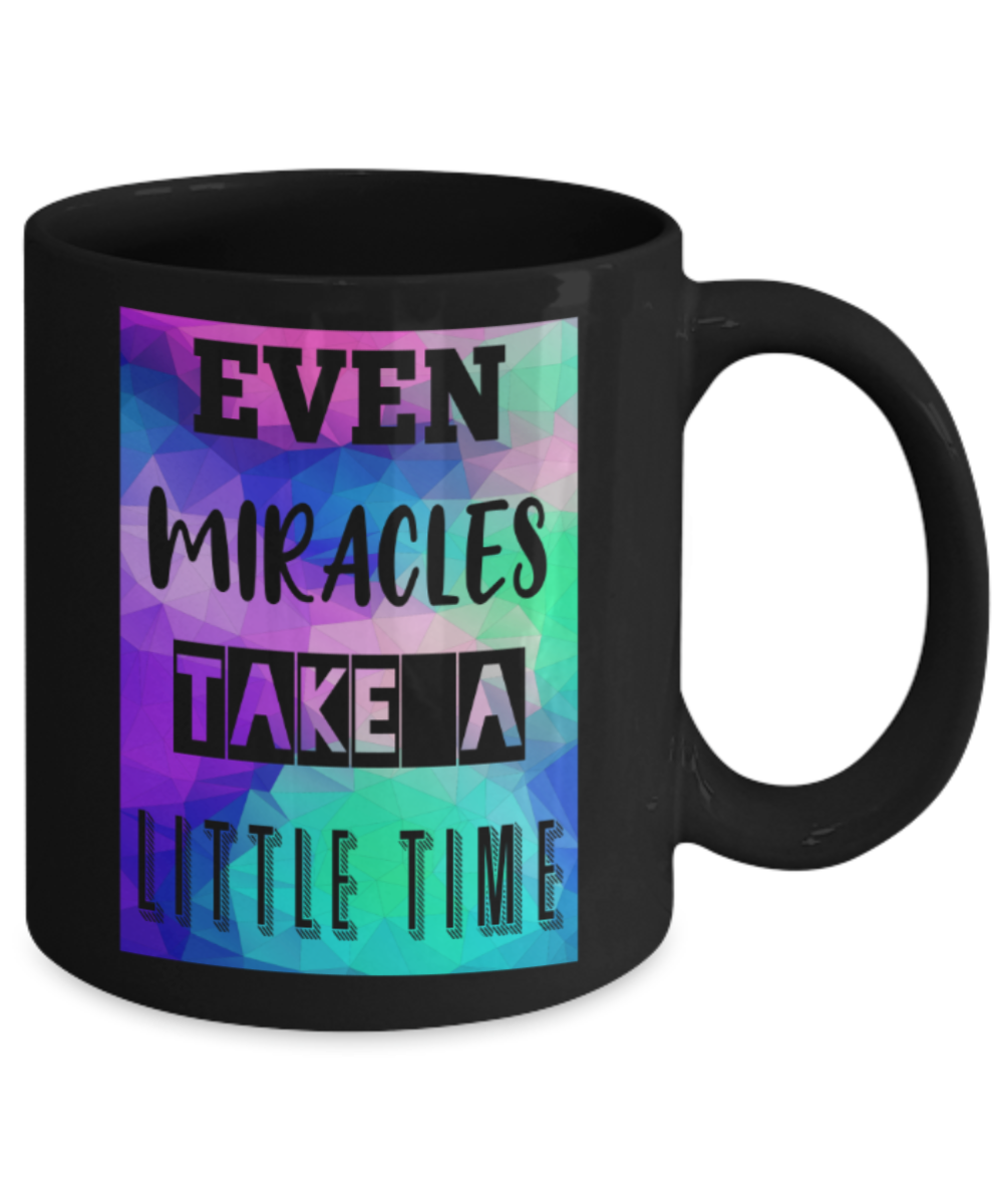 Success Lovers Mugs, Even miracles take a little time - Funny Black Porcelain Coffee 11 oz
