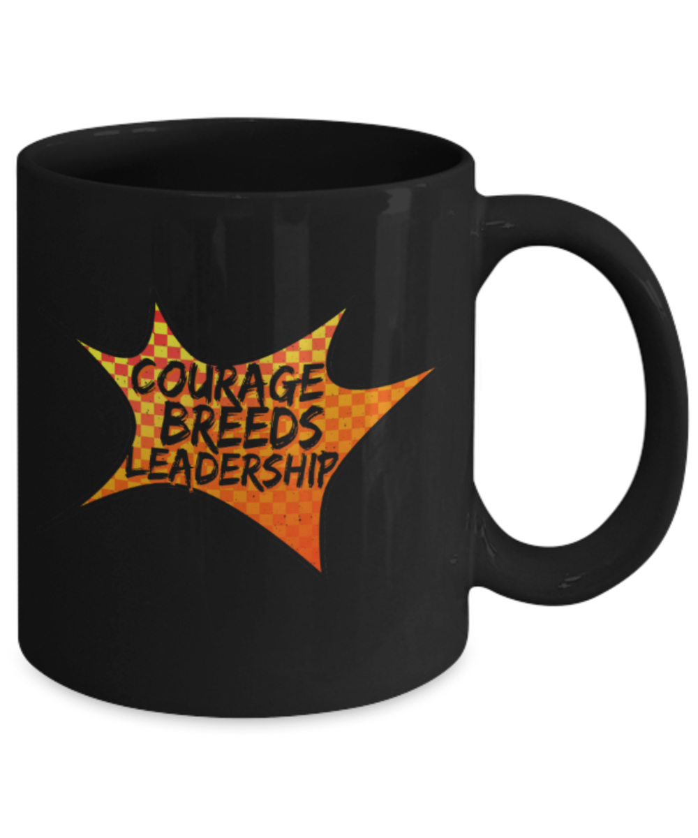 Courage breeds leadership - Funny Black Porcelain Coffee 11 oz