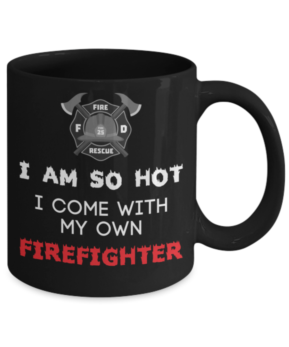 Firefighters Lovers mugs, I am hot Firefighter - Black Coffee Mug Porcelain Tea Cup 11 oz - Great Gift