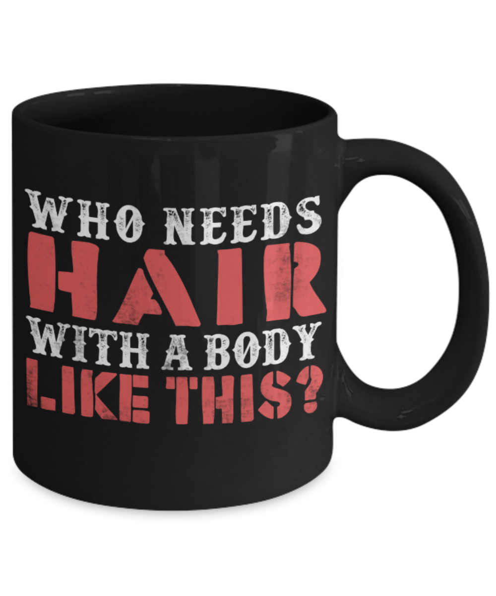 Hair with a body like this - Black Coffee Mug Porcelain Tea Cup 11 oz - Great Gift