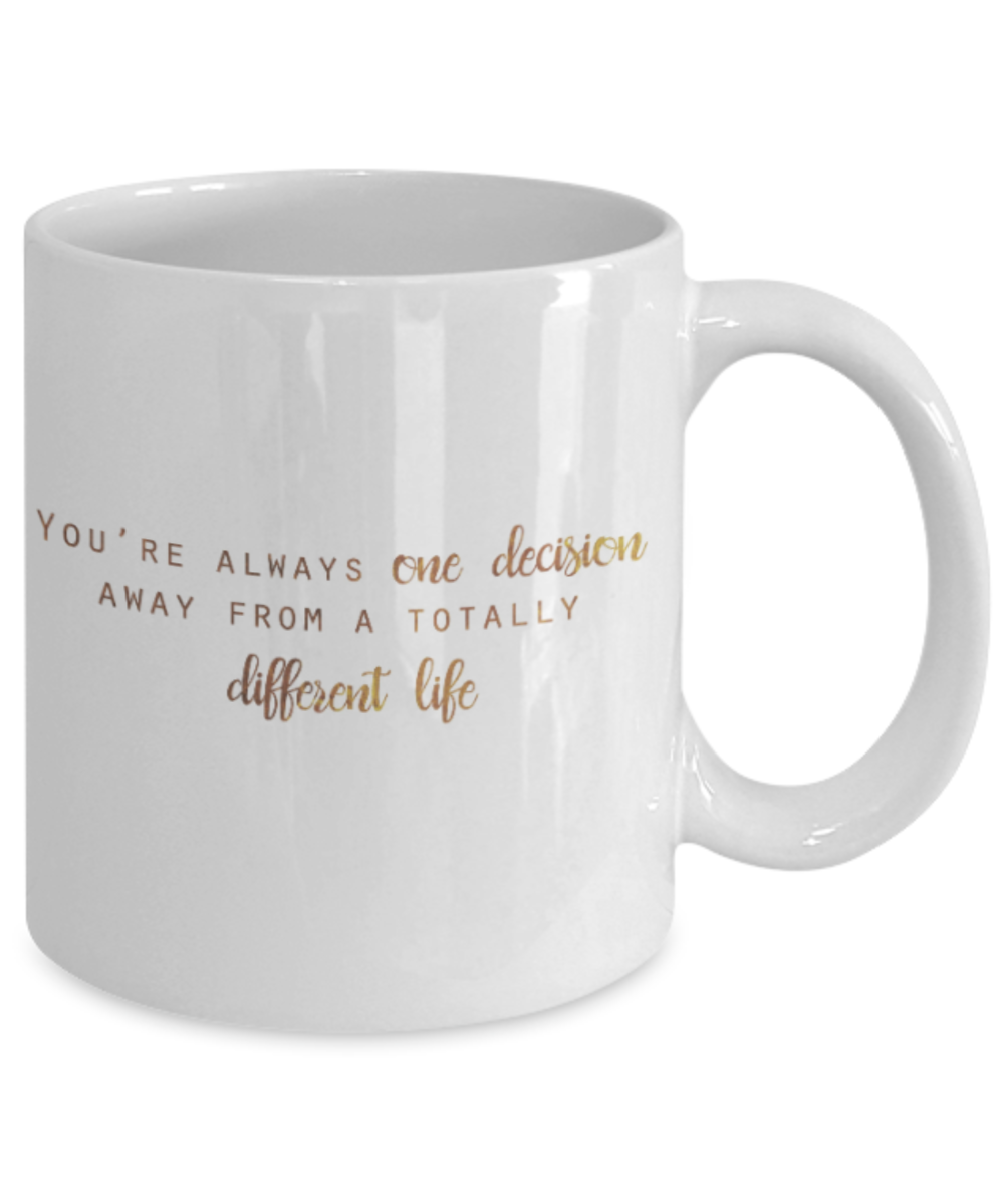 Positive mugs , You're one decision away from a totally different life - White Coffee Mug Tea Cup 11 oz Gift