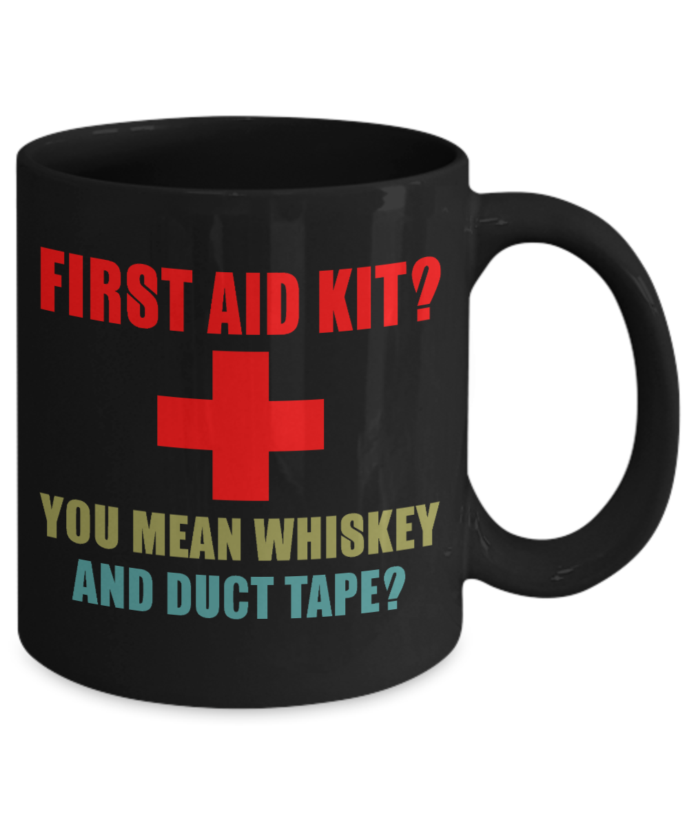 Might Be Coffee or Alcohol Coffee Mug, First Aid Kit You Mean Whiskey And Duct Tape-Black Porcelain Coffee Mug 11 oz