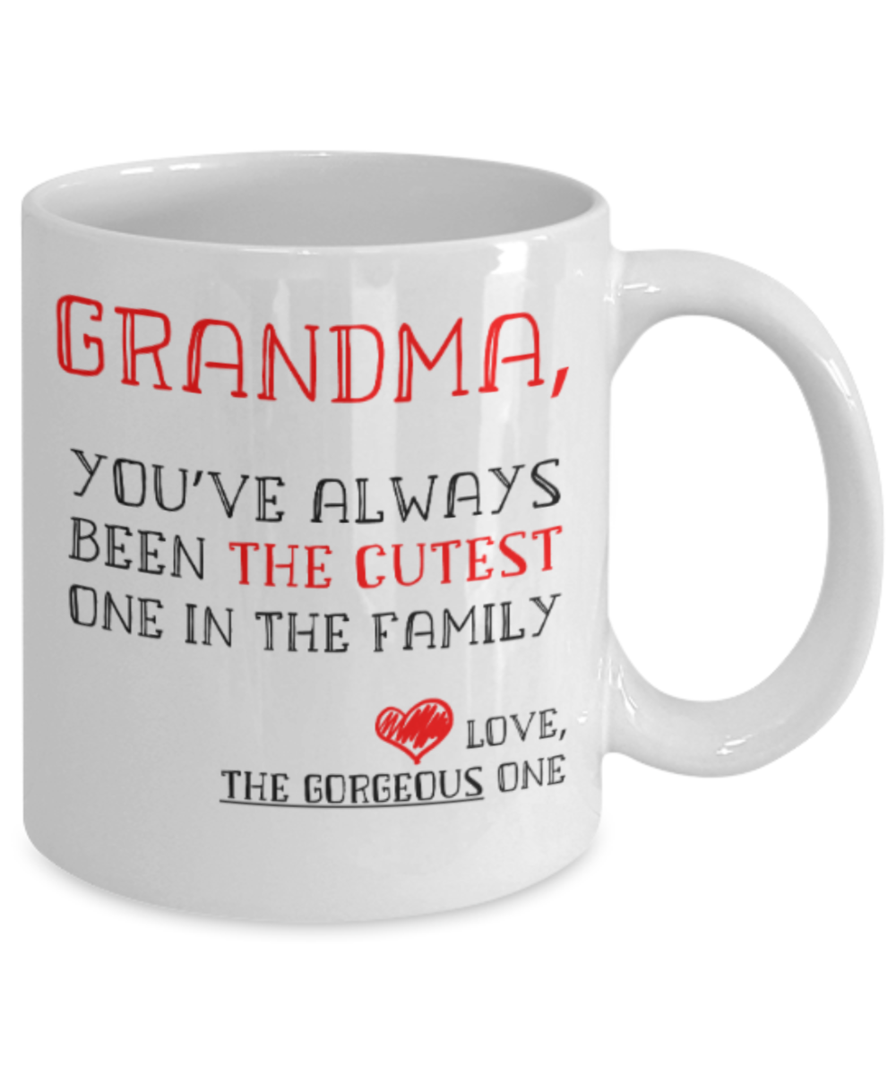 Grandma gift mugs, Grandma You've always been the cutest one in the family - Funny White Porcelain Coffee Mug Cute Ceramic Cup 11 oz