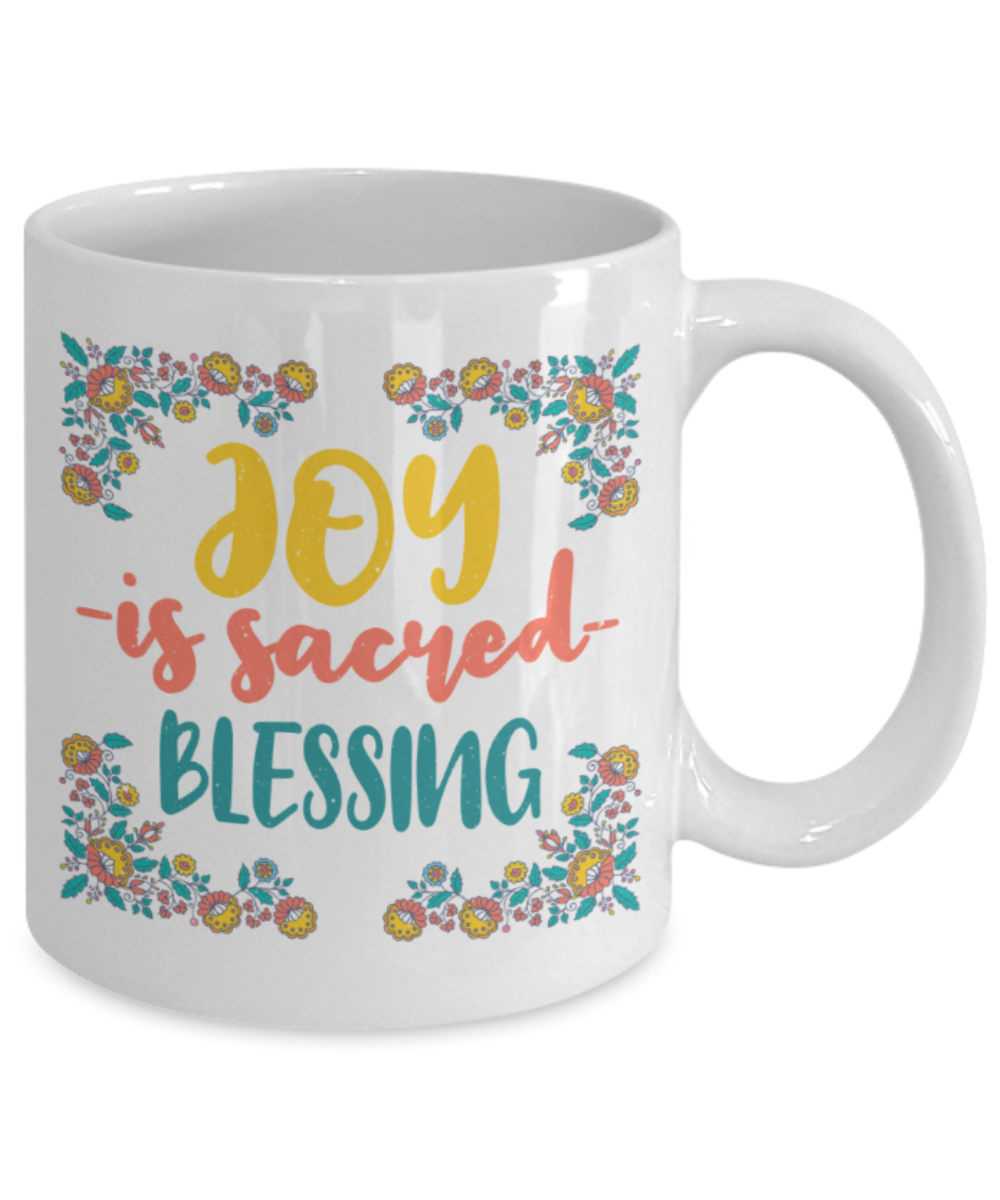 Happiness Lovers Mugs, Joy is sacred blessing - Funny White Porcelain Coffee 11 oz