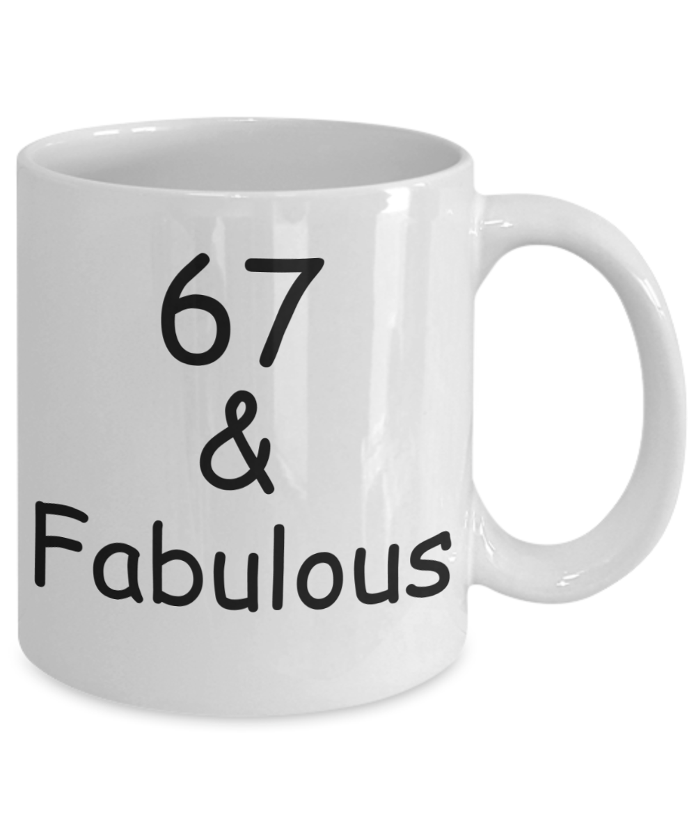 67th birthday Mugs for Women & Men - 67 And Fabulous - Funny White Porcelain Coffee 11 oz