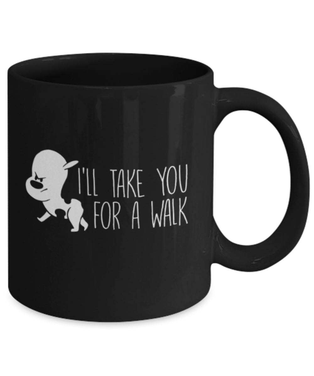 Gift gor dog lovers , I'll take you for a walk - Black Coffee Mug Porcelain Tea Cup 11 oz - Great Gift