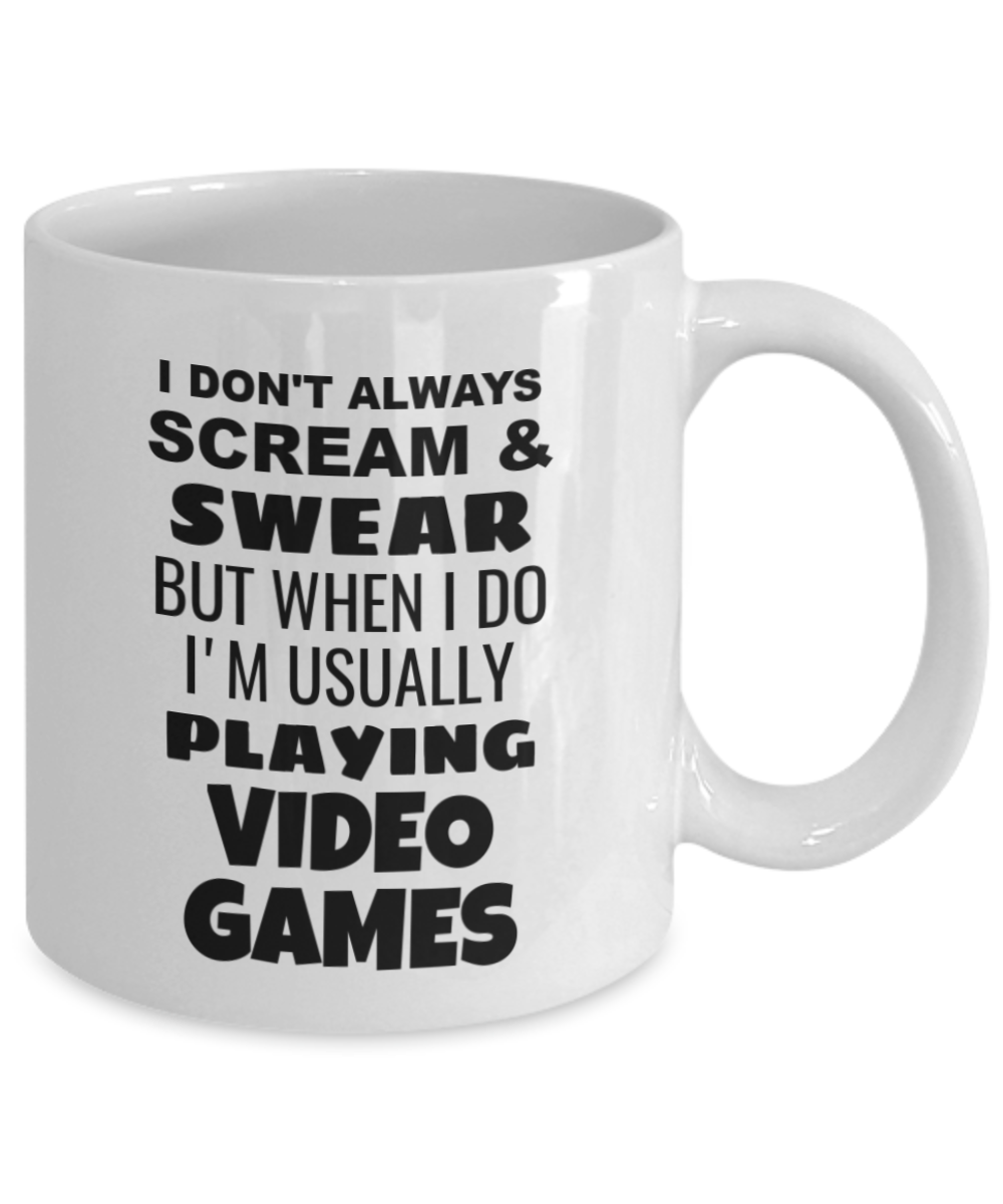 I Don't Always Scream & Swear But When I Do I'm Usually Playing Video Games Mug-White Coffee Mug 11 oz