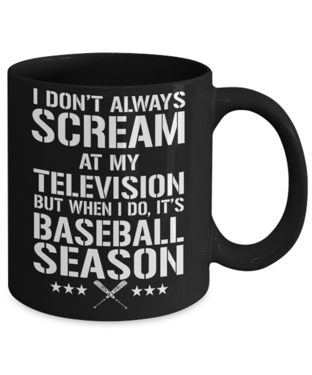 Baseball lovers mugs, I scream at my Television when it is Baseball season - Funny Black Porcelain Coffee 11 oz
