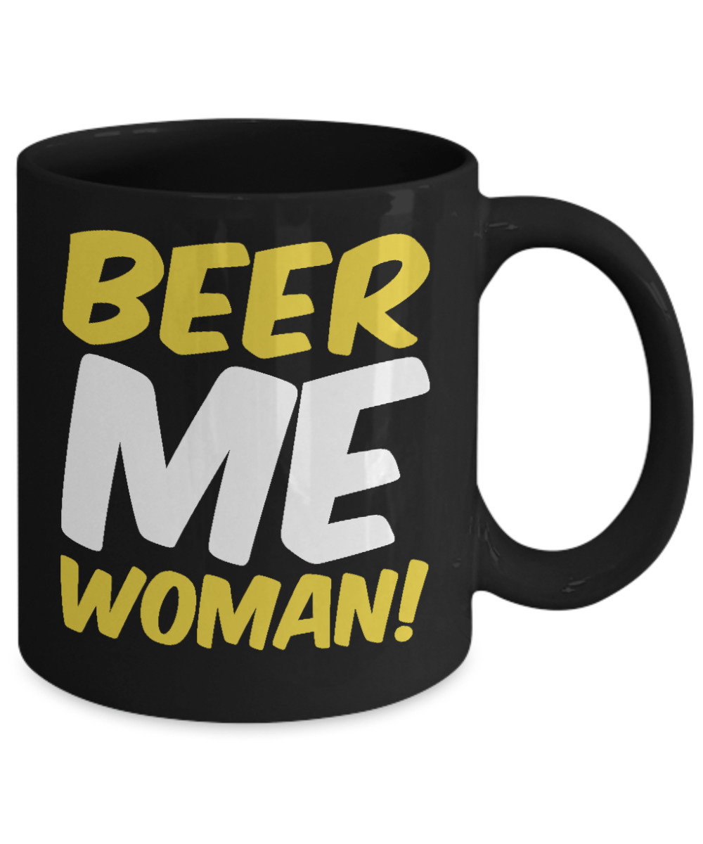 Beer Dad Coffee Mug, Beer Me Woman -Black Porcelain Coffee Mug 11 oz for Beer lover, dad,mom, husband, wife