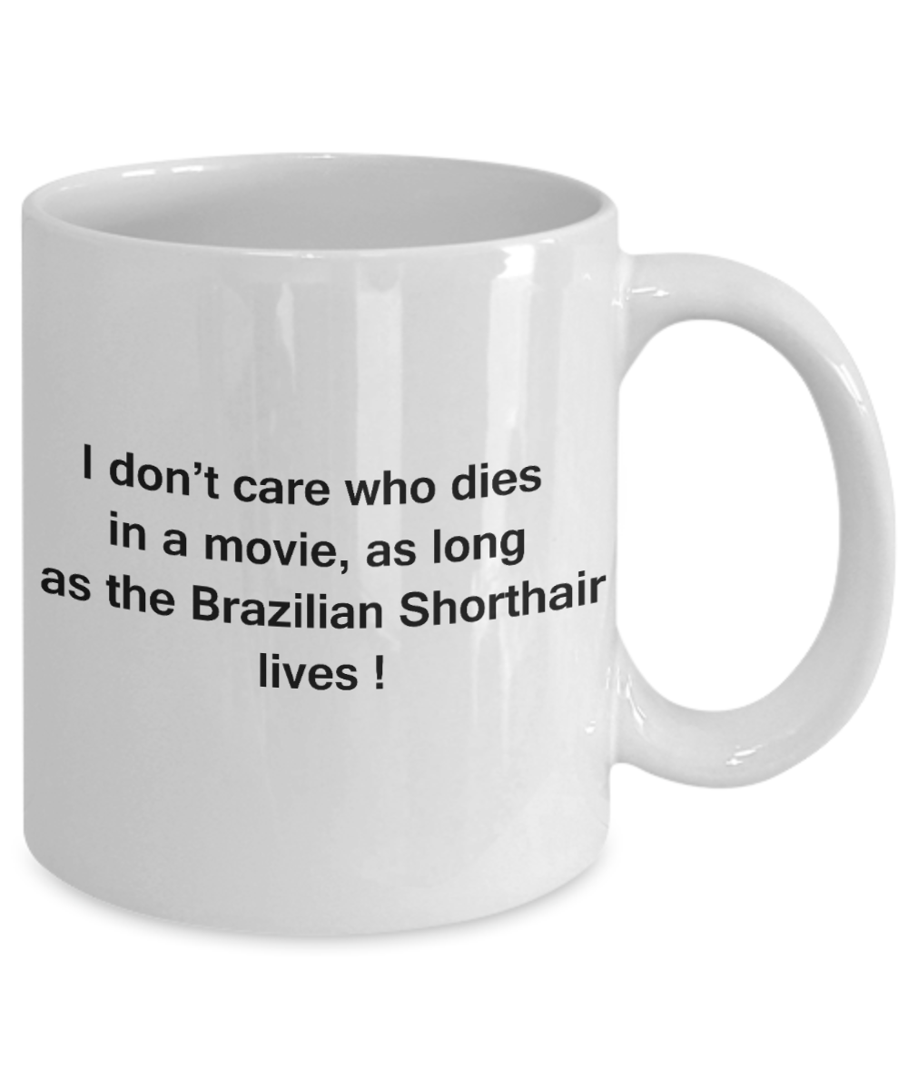 The walking mummy and cat funny mug cat lovers gifts - I Don't Care Who Dies, As Long As Brazilian Shorthair Lives - Ceramic Fun Cute Cat Lover Mug White Coffee Cup, 11 Oz