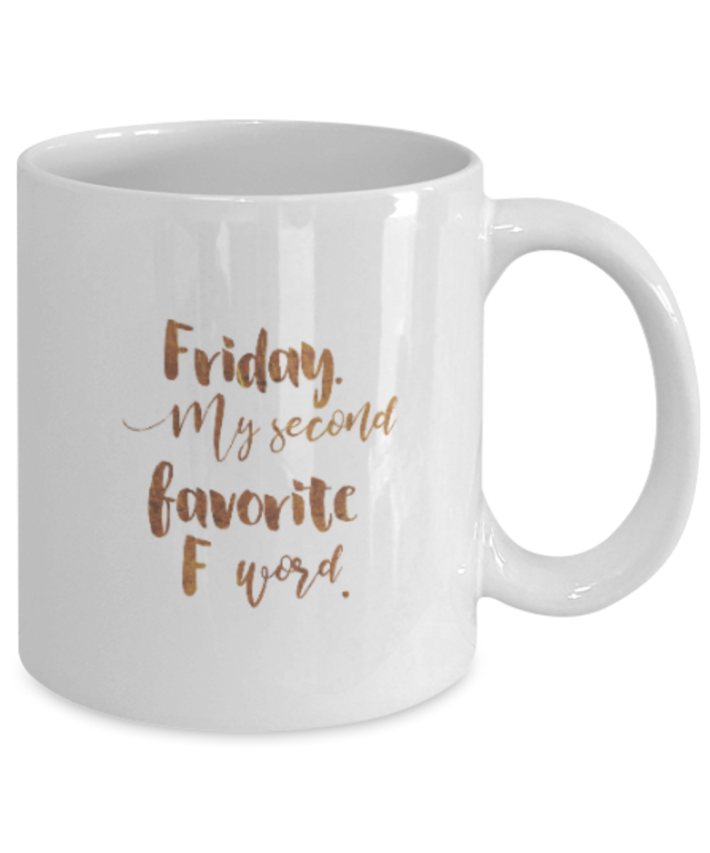 Motivational mugs for women , Friday my second favorite F word - White Coffee Mug Tea Cup 11 oz Gift