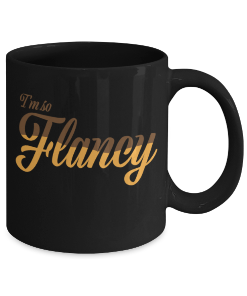 Beer Food Lovers mugs , I'm so Flancy - Black Coffee Mug Porcelain Tea Cup 11 oz - Great Gift