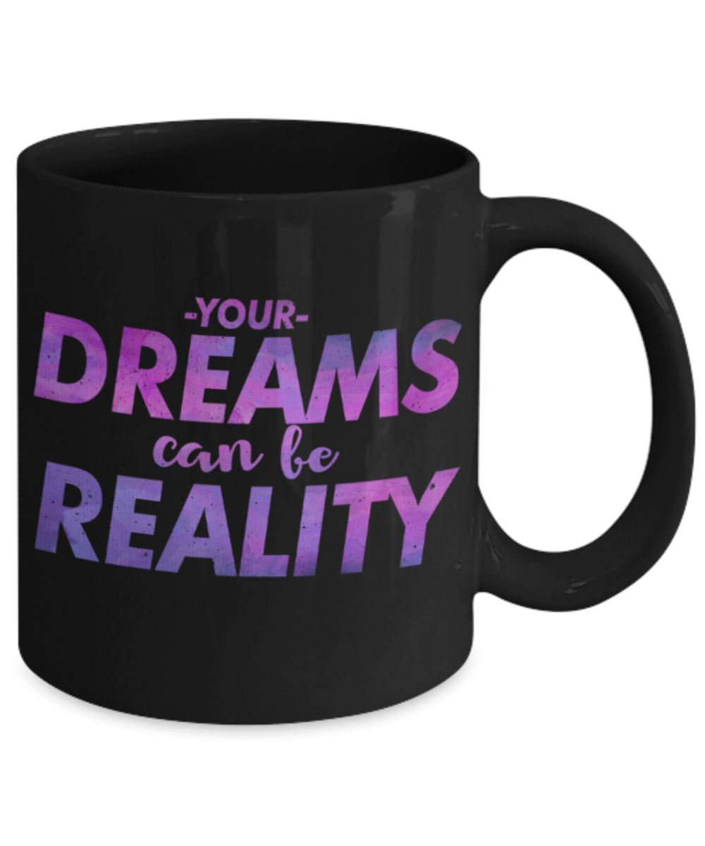 Success lovers Mugs, Your dreams can be reality - Funny Black Porcelain Coffee 11 oz