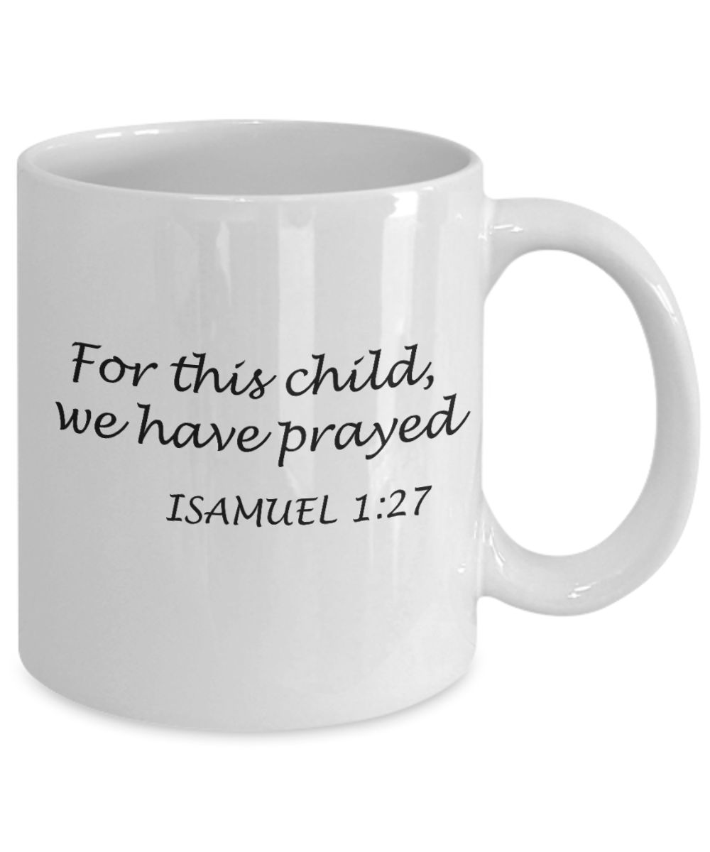 Isamuel 1:27 bible quotes, For this child we have prayed - White Coffee Mug Tea Cup 11 oz Gift