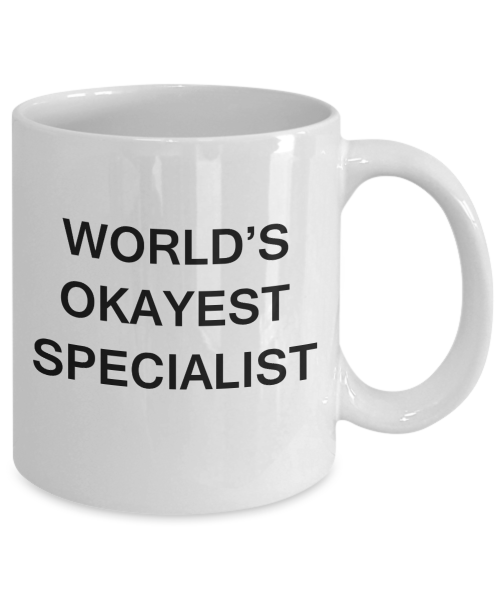 World's Okayest Specialist - White Porcelain Coffee Cup,Premium 11 oz Funny Mugs White coffee cup Gifts Ideas