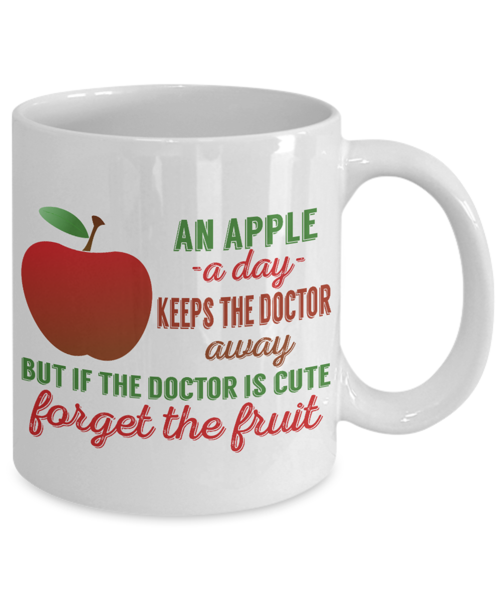 An Apple A Day Keeps The Doctor Away But If The Doctor Is Cute Forget The Fruit- White Porcelain Coffee Mug 11 Oz Funny Quotes Coffee Mug