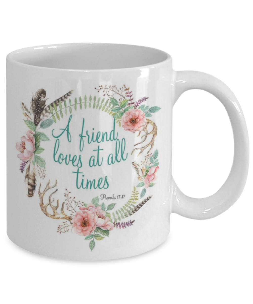 Bible verse mugs for women , A friend loves at all times - White Coffee Mug Porcelain Tea Cup 11 oz - Great Gift