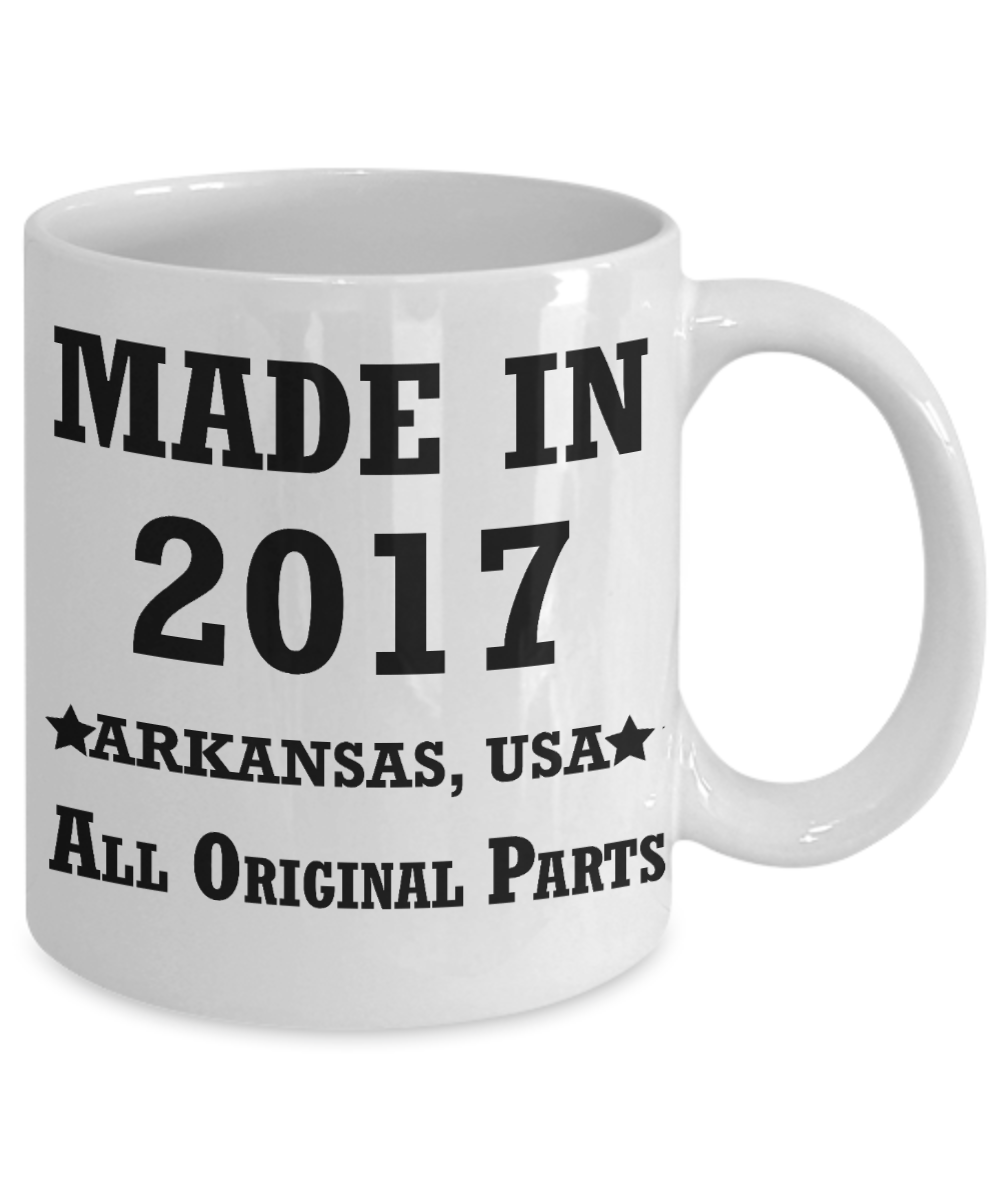 2nd birthday gifts for women - Made in 2017 All Original Parts Arkansas - Best 2nd Birthday Gifts for family Ceramic Cup White, Funny Mugs Gift Ideas 11 Oz