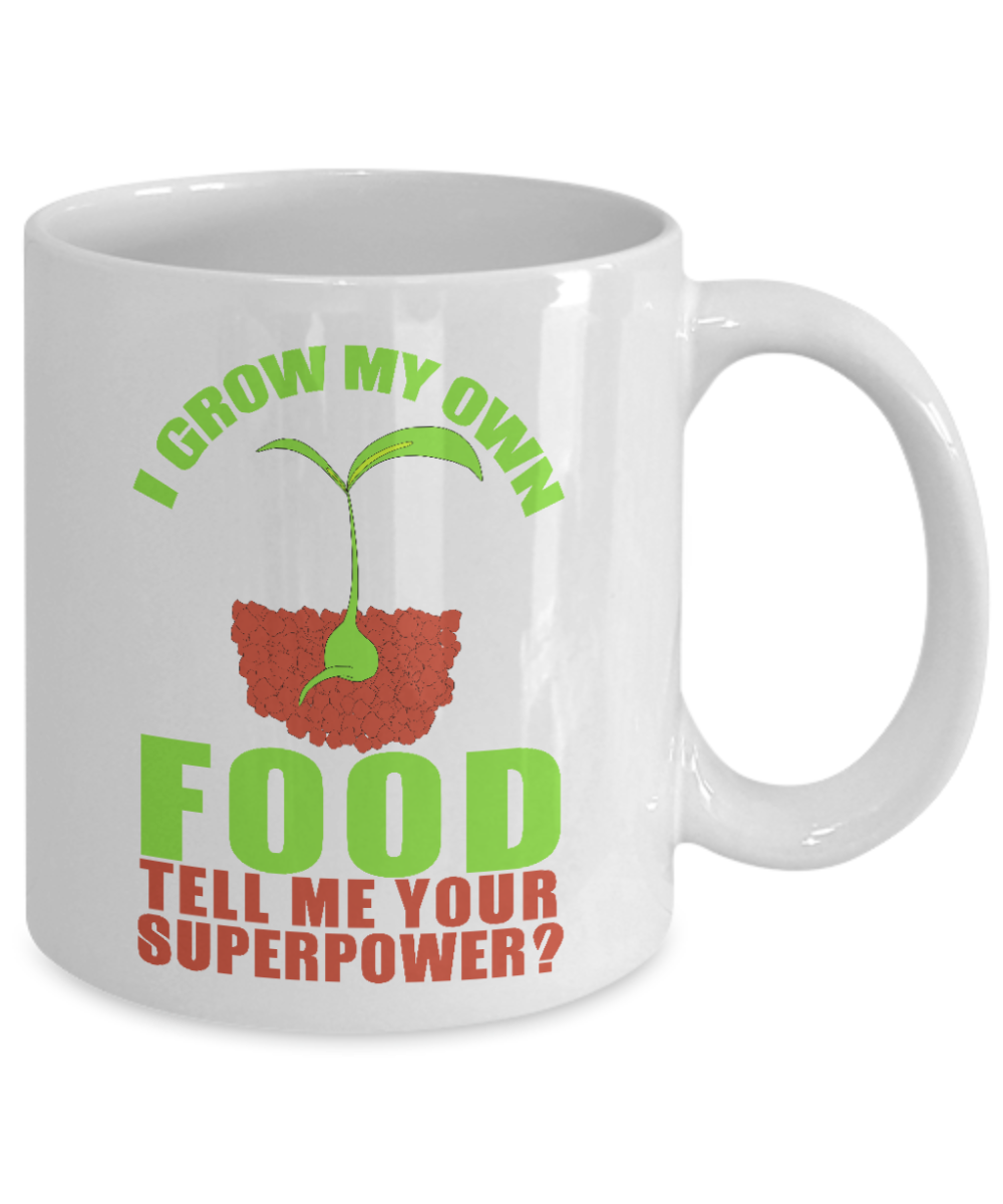 Gardening Love Coffee Mug,I Grow My Own Food Tell Me Your Superpower-White Porcelain Coffee Mug 11 oz