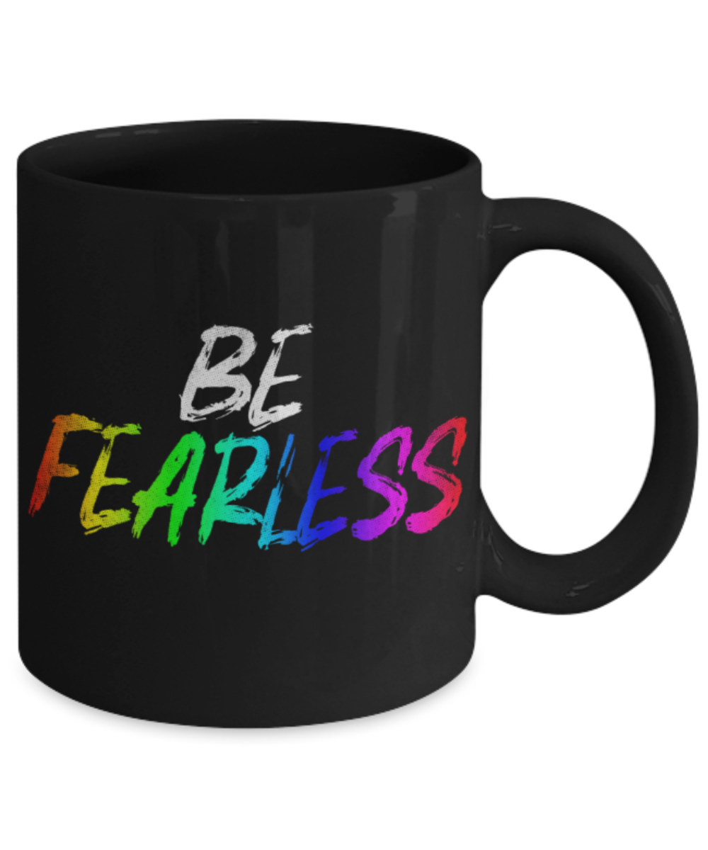 Be fearless - Funny Black Porcelain Coffee 11 oz