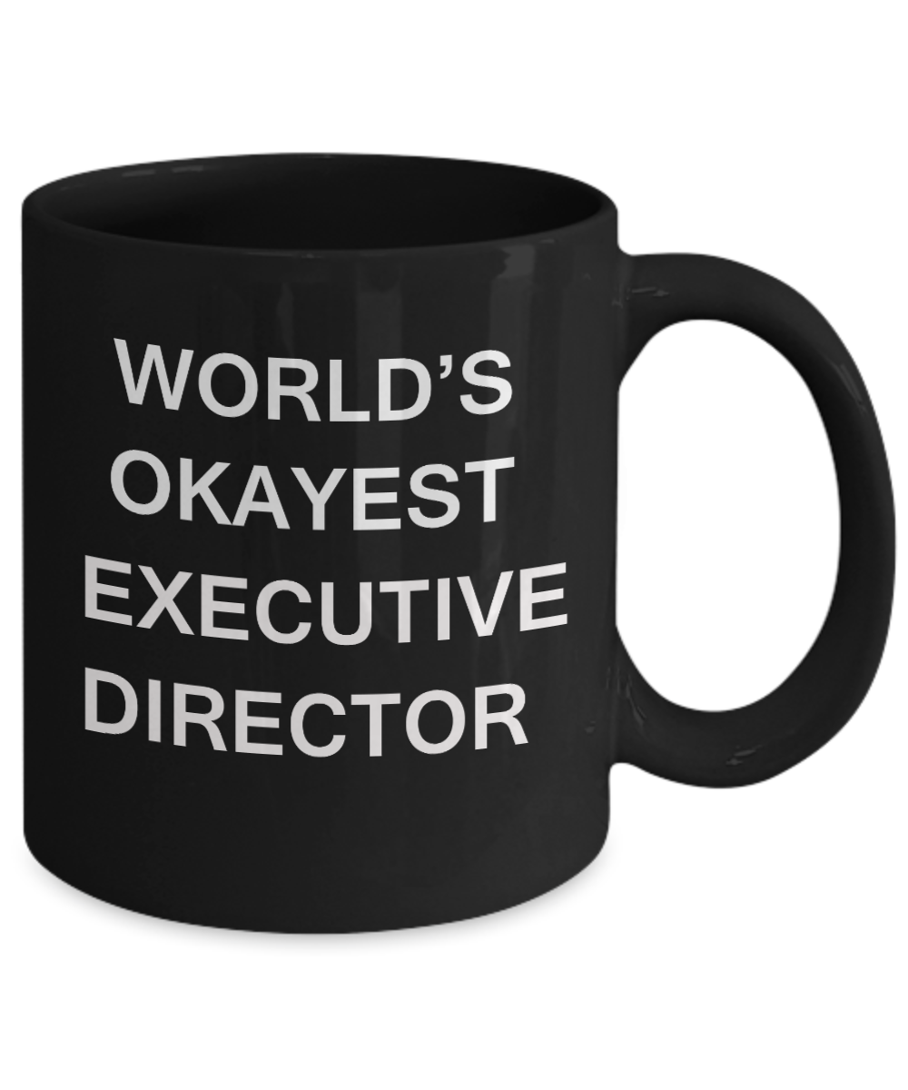 Executive Director Gifts - World's Okayest Executive Director - Birthday Gifts Ceramic Cup Black, Funny Mugs Gift Ideas 11 Oz