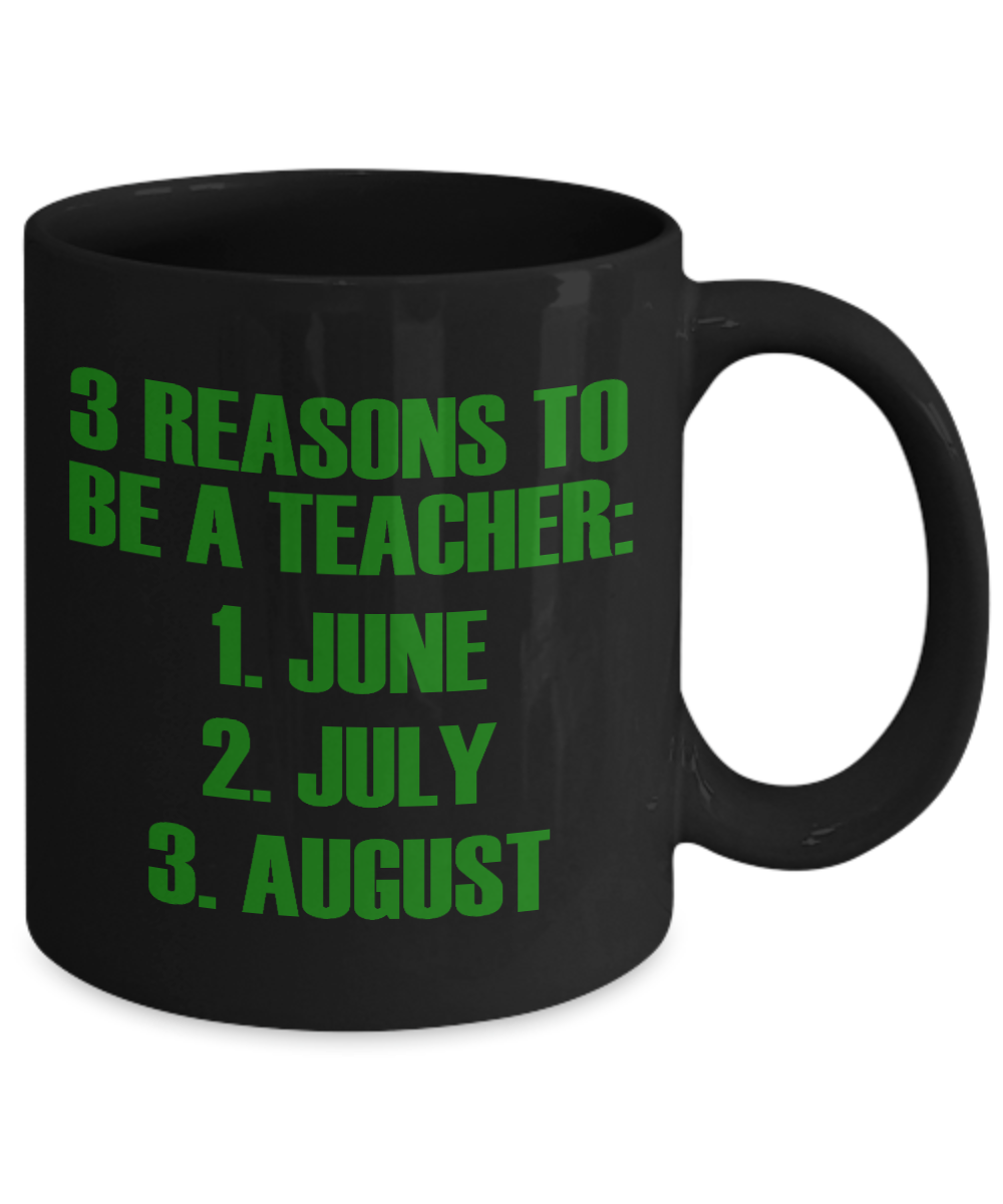 Teacher Coffee Mug, 3 Reasons To Be A Teacher June, July, August-Black Porcelain Coffee Mug 11 oz For Teacher, Student, Mom,Dad